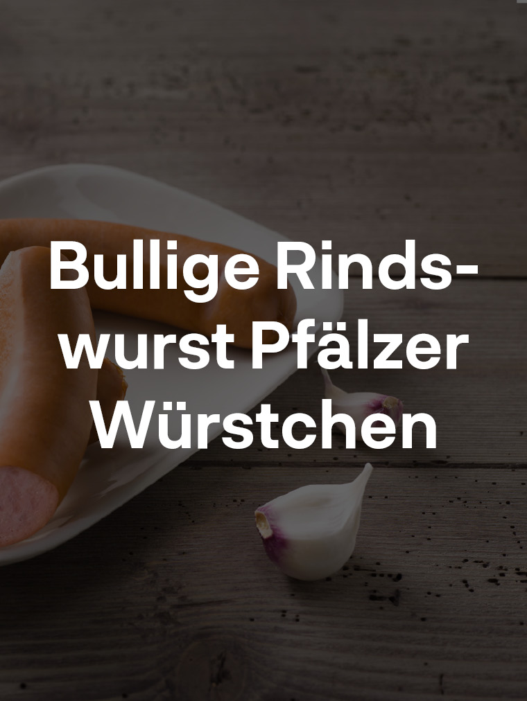 Bullige Rindswurst/Pfälzer Würstchen
